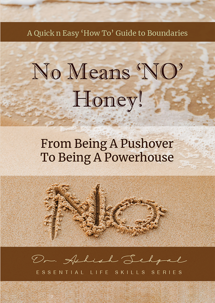 No Means No Honey - - A Guide to Saying No with Love, Empathy and Firmness - Dr. Ashish Sehgal
